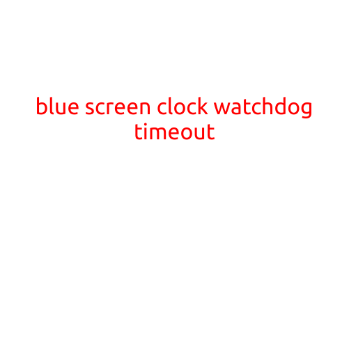 Blue Screen Clock Watchdog Timeout: Cause, Symptoms, and Solutions