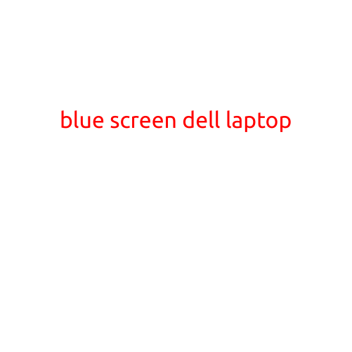 Blue Screen of Death (BSOD) on Dell Laptop: A Troubleshooting Guide