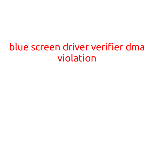 Blue Screen Driver Verifier DMA Violation: What It Means and How to Fix It