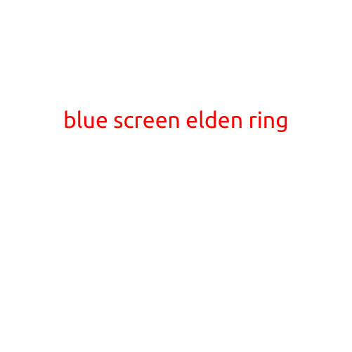 Blue Screen of Death Strikes Elden Ring Players: What's Behind the Issue and How to Fix It