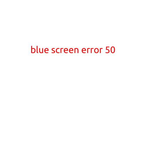 Blue Screen Error 50: Causes, Symptoms, and Fixes