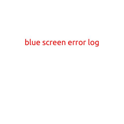 Blue Screen Error Log: A Comprehensive Guide to Understanding and Troubleshooting Crash Errors