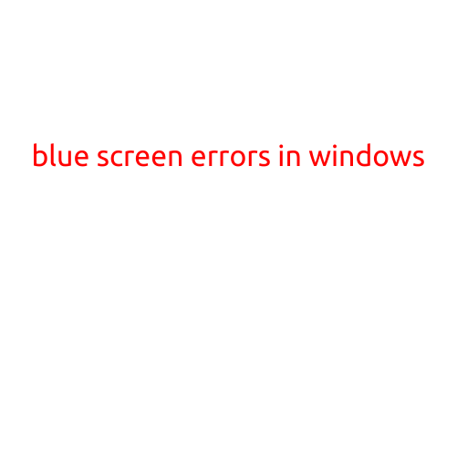 Blue Screen Errors in Windows: Causes, Symptoms, and Solutions