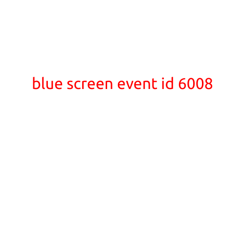 Blue Screen Event ID 6008: A Troubleshooting Guide