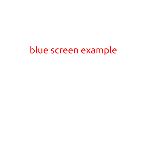 Blue Screen Example: Understanding the infamous "Blue Screen of Death" (BSOD)