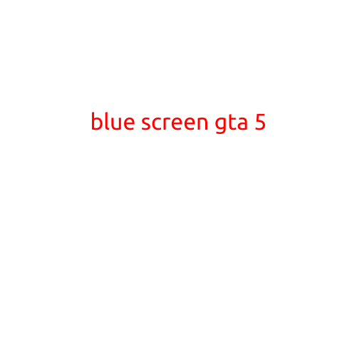 Blue Screen of Death in GTA 5: Causes and Solutions