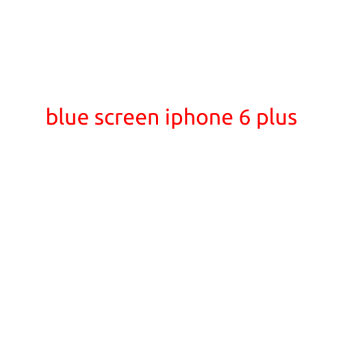 Blue Screen of Death on iPhone 6 Plus: Causes and Solutions