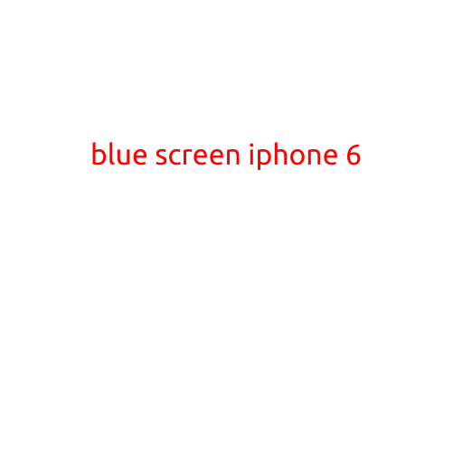 Title: "Blue Screen iPhone 6: Causes, Troubleshooting, and Fixes"