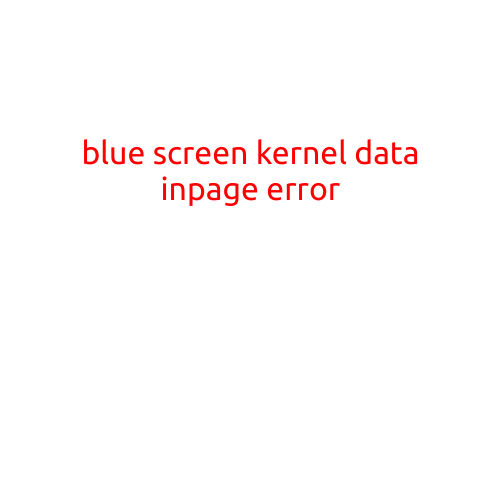 Blue Screen: "Kernel Data Inpage Error" - Causes, Symptoms, and Solutions