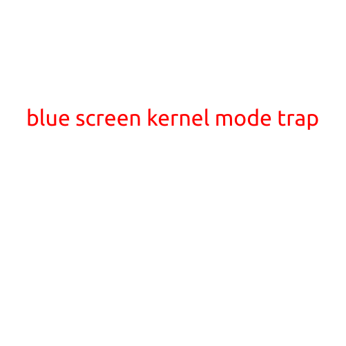 Blue Screen of Death: Understanding the "Kernel Mode Trap" Error