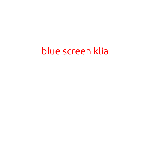 Blue Screen KLIA: Understanding and Troubleshooting the Error