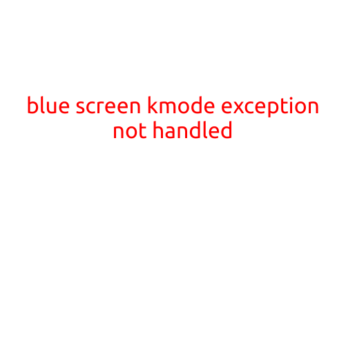 Blue Screen of Death: "Kmode Exception Not Handled" Error