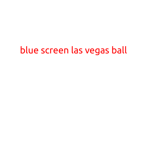 Blue Screen Las Vegas Ball: A Glimpse into the Future of Technology