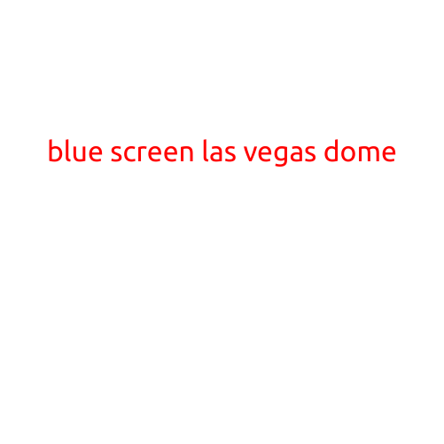 Blue Screen Las Vegas Dome: A Breathtaking Sight in the City of Lights