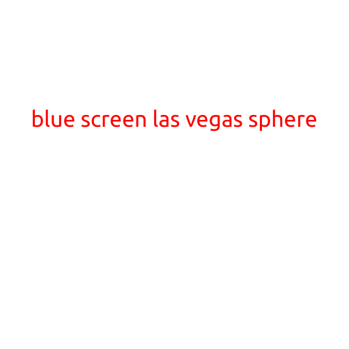 Blue Screen Las Vegas Sphere: A Futuristic Gem in the Desert