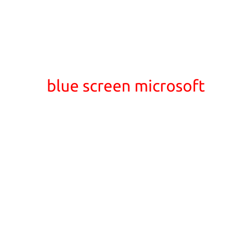 The Infamous Blue Screen of Death: Understanding Microsoft's Blue Screen