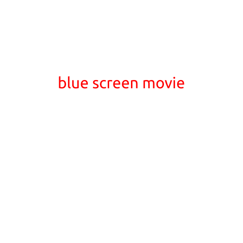 Blue Screen Movie: A Thrilling Ride Through the Digital World