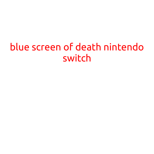 Blue Screen of Death on Nintendo Switch: A Growing Concern for Gamers