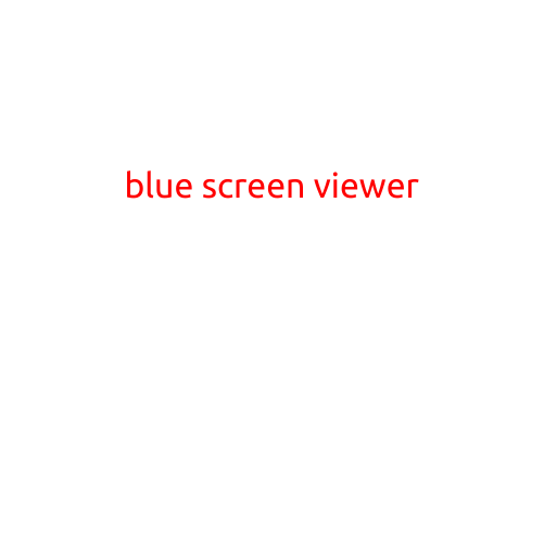 Blue Screen Viewer: Unlocking the Secrets of Your PC's Most Mysterious Screen