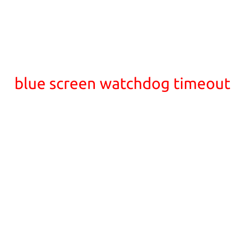 Blue Screen Watchdog Timeout: Causes and Fixes