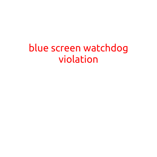 Blue Screen Watchdog Violation: A Comprehensive Guide to Resolving the Issue