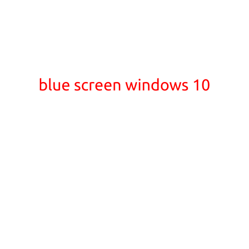 Title: Blue Screen Windows 10: Causes, Symptoms, and Solutions