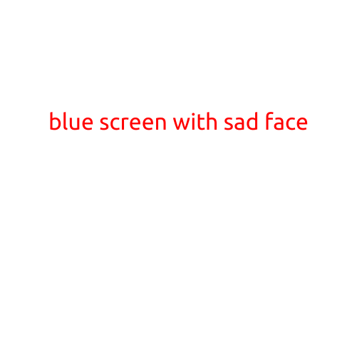 Blue Screen with Sad Face: The Ultimate Guide to Troubleshooting and Resolving the Frustrating Error