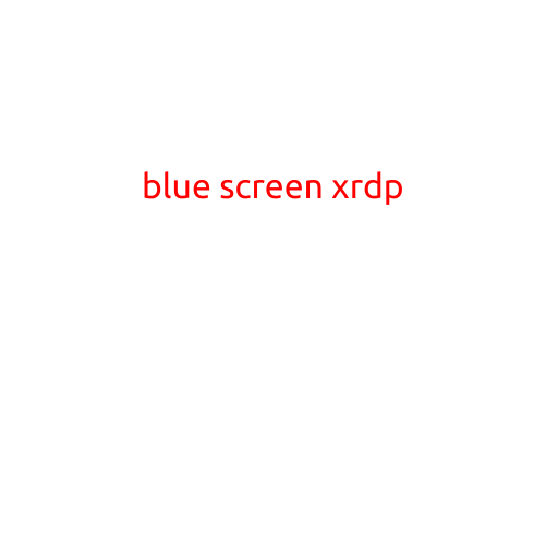 Blue Screen of Death (BSOD) with XRDP: Causes and Troubleshooting