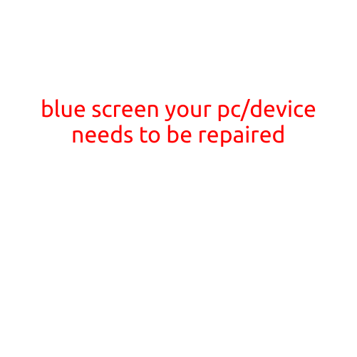 Blue Screen: "Your PC/Device Needs to be Repaired"