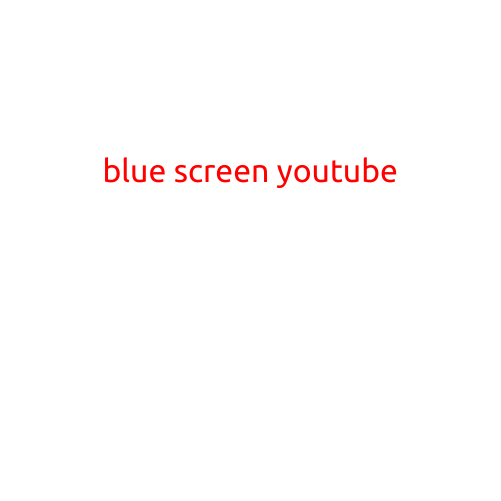 Blue Screen YouTube: The Ultimate Guide to Mastering the Art of Video Creation