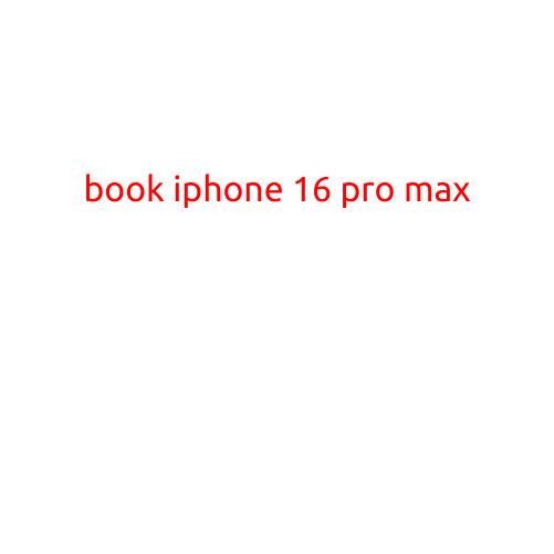 Book iPhone 16 Pro Max: A New Era of Mobile Innovation