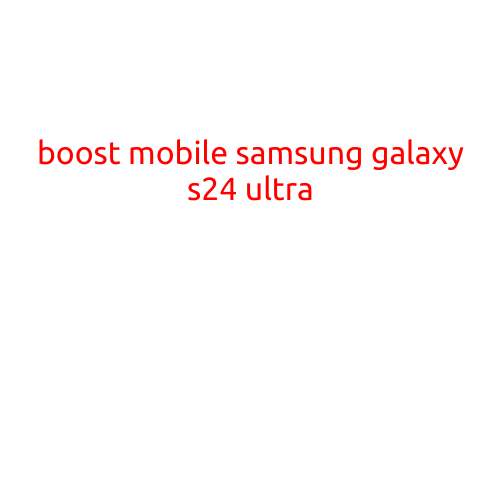 Boost Mobile Unleashes the Beast: Introducing the Samsung Galaxy S24 Ultra