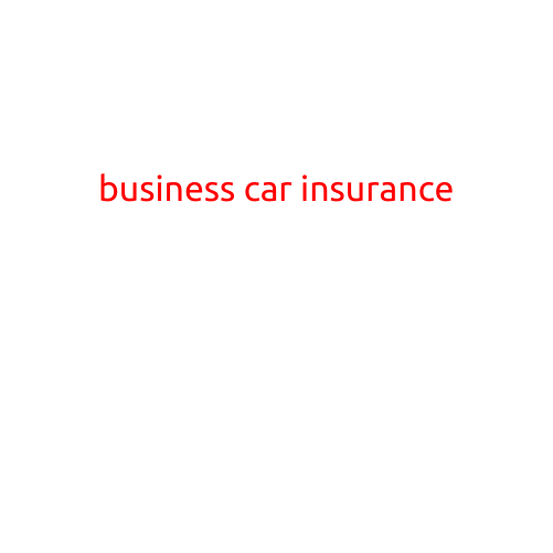 Business Car Insurance: Protecting Your Company's Assets