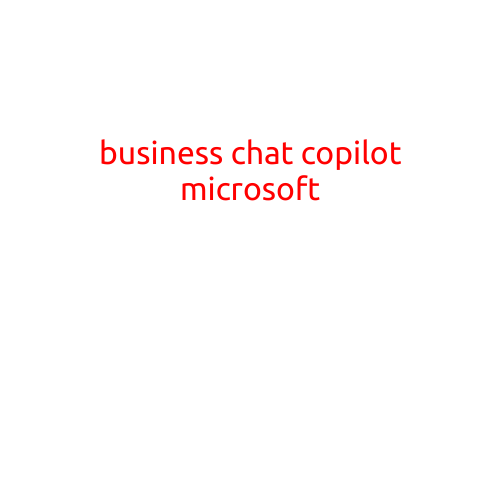 Business Chat Copilot: Microsoft's AI-Powered Virtual Assistant for Enhanced Productivity