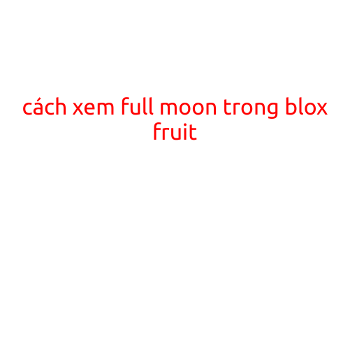 Cách Xem Full Moon Trong Blox Fruit