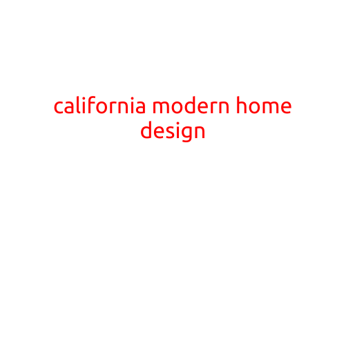 California Modern Home Design: Embracing the State's Unique Aesthetic