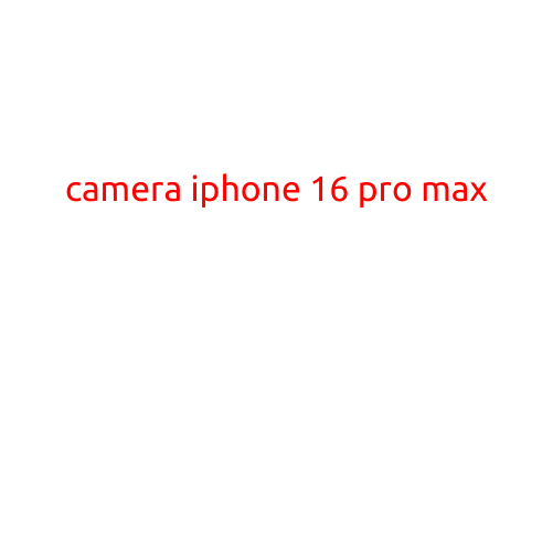 Camera iPhone 16 Pro Max: A Game-Changer in Mobile Photography