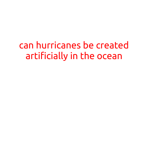 Can Hurricanes be Created Artificially in the Ocean? A Look into the Feasibility and Ethics