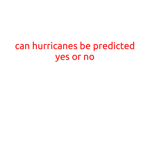 Can Hurricanes Be Predicted? Yes or No?