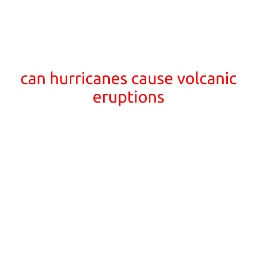 Can Hurricanes Cause Volcanic Eruptions?