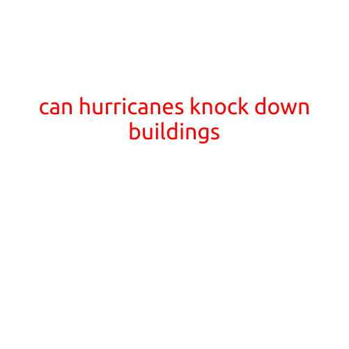 Can Hurricanes Knock Down Buildings?