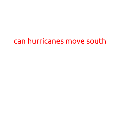 Can Hurricanes Move South?