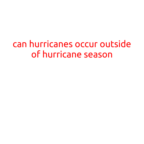 Can Hurricanes Occur Outside of Hurricane Season?