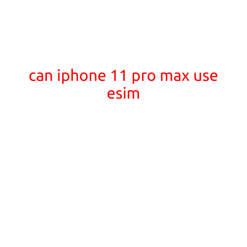 Can iPhone 11 Pro Max Use eSIM?