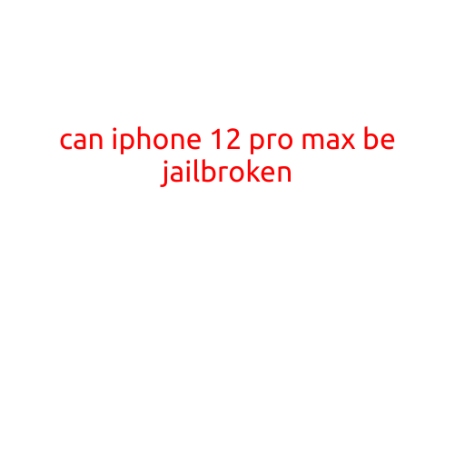 Can iPhone 12 Pro Max be Jailbroken?