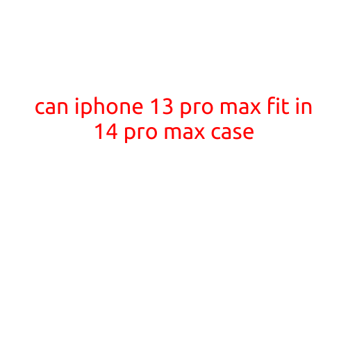 Can iPhone 13 Pro Max Fit in a 14 Pro Max Case?