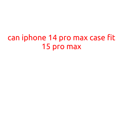 Can iPhone 14 Pro Max Case Fit the iPhone 15 Pro Max?