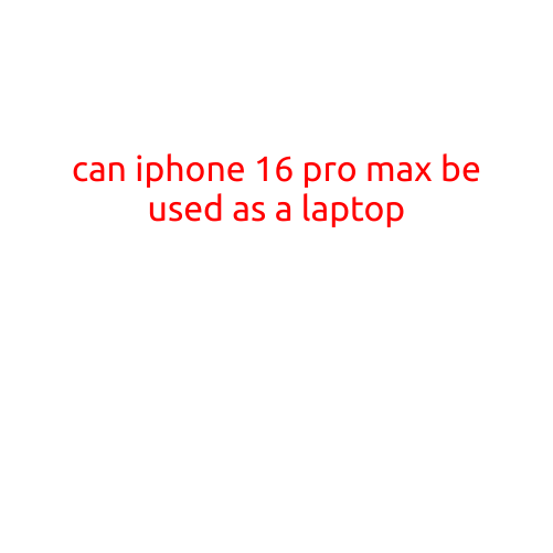 Can iPhone 16 Pro Max Be Used as a Laptop?