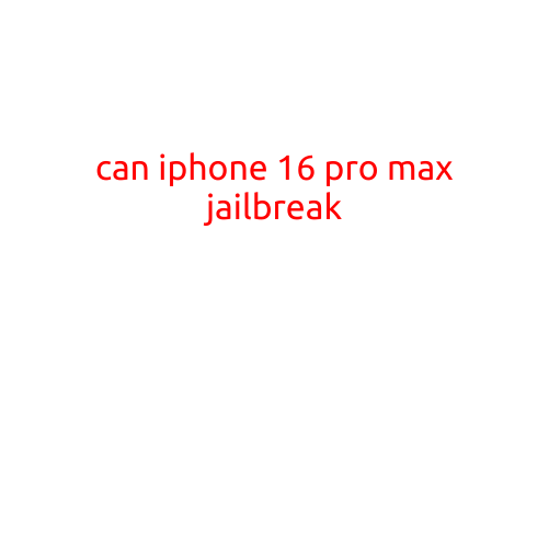 Can iPhone 16 Pro Max Be Jailbroken?