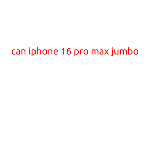 Can iPhone 16 Pro Max Jumbo?